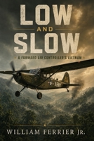 Low and Slow: A Forward Air Controller's Vietnam B0HHGDH9X5 Book Cover