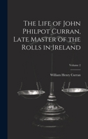 The Life of John Philpot Curran, Late Master of the Rolls in Ireland; Volume 2 1022194836 Book Cover