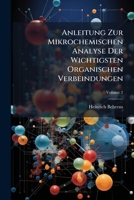 Anleitung Zur Mikrochemischen Analyse Der Wichtigsten Organischen Verbeindungen, Volume 2 1147965420 Book Cover
