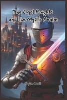 The Loyal Knights and the Mystic Realm: Unveiling Secrets, Confronting Darkness B0DPRTB97G Book Cover