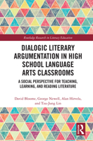Dialogic Literary Argumentation in High School Language Arts Classrooms: A Social Perspective for Teaching, Learning, and Reading Literature 1032240342 Book Cover