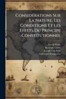 Considérations Sur La Nature, Les Conditions Et Les Effets Du Principe Constitutionnel 1147318425 Book Cover