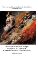 Im Schatten des Königs: Leopold II. und die Schrecken des Kolonialismus: Wie Gier und Grausamkeit die Geschichte Afrikas prägten (German Edition) 3384428838 Book Cover