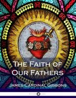 The Faith of Our Fathers: A Plain Exposition and Vindication of the Church Founded by Our Lord Jesus Christ 0895551586 Book Cover
