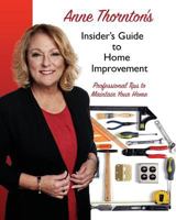 Anne Thornton's Insider's Guide to Home Improvement: Professional Tips to Maintain Your Home 1945853077 Book Cover