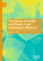 The Syntax of Arabic and French Code Switching in Morocco 3030248526 Book Cover