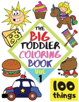 The BIG Toddler Coloring Book - 100 things - Vol.1 - 100 Coloring Pages! Easy, LARGE, GIANT Simple Pictures. Early Learning. Coloring Books for Toddlers, Preschool and Kindergarten, Kids Ages 2-4. 1716207673 Book Cover