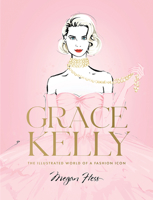 Grace Kelly: The Illustrated World of a Fashion Icon 1743798415 Book Cover