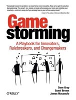 Gamestorming: A Playbook for Innovators, Rulebreakers, and Changemakers 0596804172 Book Cover