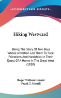 Hiking Westward: Being the Story of Two Boys Whose Ambition Led Them to Face Privations and Hardships in Their Quest of a Home in the Great West 1167015231 Book Cover