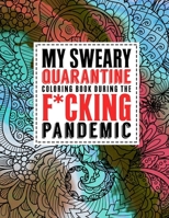 My Sweary Quarantine Coloring Book During the F*cking Pandemic: A Self-Care Swear Word Coloring Book for Adults | 50 Pages to Relieve Anger & Destress B08DC5VTPD Book Cover