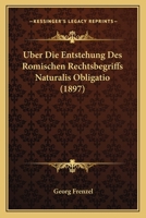 Uber Die Entstehung Des Romischen Rechtsbegriffs Naturalis Obligatio; Ein Psychologischer Versuch 1141531003 Book Cover