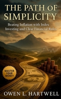 The Path of Simplicity: Beating Inflation with Index Investing and Clear Financial Rules B0FQJSXVG3 Book Cover