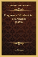 Fragments D'hubert Sur Les Abeilles... 1021595551 Book Cover