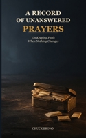 A Record of Unanswered Prayers: On Keeping Faith When Nothing Changes - What do you do with a lifetime of asking without receiving? B0HHL5LJZW Book Cover