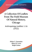 A Collection Of Leaflets From The Field Museum Of Natural History, Chicago: Anthropology, Leaflets 1-16 1167015053 Book Cover