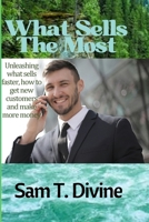 What Sells The Most: Unleashing what sells faster, how to get new customers and make more money B0CPDY8DL9 Book Cover