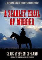 A Scarlet Trail of Murder: A Reverend Ezekiel Black Western Mystery 1523888865 Book Cover
