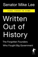 Written Out of History: The Forgotten Founders Who Fought Big Government 0399564454 Book Cover