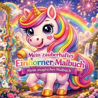 Mein zauberhaftes Einhörner Malbuch: Magische Ausmalbilder für Kinder ab 4 Jahren voller Fantasie und Kreativität (German Edition) 3842396031 Book Cover