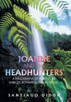 Joanne and the Headhunters: A Melodrama of Adventure, Danger, Romance, and Intrigue... B0GYZSGPWG Book Cover