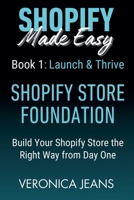 Shopify Store Foundations - Launch & Thrive - Build Your Shopify Store the Right Way from Day One (Shopify Made Easy 2.0 - 2025/26) B0FFM81G1T Book Cover