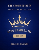 The Crowned Duty: Inside the Royal Life of King Charles III B0C5KQYJ9Y Book Cover
