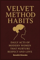 Velvet Method Habits: Daily Acts of Modern Women That Nurture Respect and Love B0G6WWCHNX Book Cover