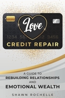 Love Credit Repair: A Guide to Rebuilding Relationships and Emotional Wealth B0F1M2VXFZ Book Cover