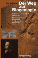 Der Weg Zur Biogeologie: Johannes Walther (1860 1937) Ein Forscherleben Im Wandel Der Deutschen Universitat 3642935192 Book Cover