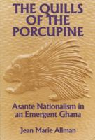 The Quills of the Porcupine: Asante Nationalism in an Emergent Ghana 0299137643 Book Cover