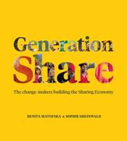 Generation Share: The Change-Makers Building the Sharing Economy 1447350103 Book Cover