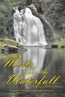 Mists from the Waterfall: Guarding the Wellsprings of Life through Sorrow and Joy B0CG9WLRNK Book Cover