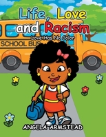Life, Love and Racism: Love Has No Color 1665525436 Book Cover