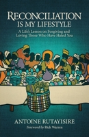 Reconciliation is My Lifestyle: A Life’s Lesson on Forgiving and Loving Those Who Have Hated You 0999290452 Book Cover