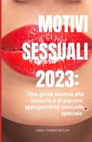 Motivi sessuali 2023: Una guida esotica alla lussuria e al piacere: appagamento sessuale speciale B0C9S7PYFG Book Cover