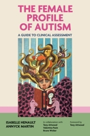 The Female Profile of Autism: A Guide to Clinical Assessment 1839978287 Book Cover