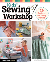 Sewing Workshop for Young Makers: 40 Learn-to-Sew Projects to Guarantee Success (Landauer) Sewing Projects Kids Ages 7-12 Will Love to Make - Clothes, Headbands, Bags, and More 1639810498 Book Cover