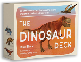 The Dinosaur Deck: 52 of the Most Fascinating Dinosaurs and Other Prehistoric Reptiles 1923049968 Book Cover
