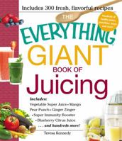 The Everything Giant Book of Juicing: Includes Vegetable Super Juice, Mango Pear Punch, Ginger Zinger, Super Immunity Booster, Blueberry Citrus Juice and hundreds more! 1440557853 Book Cover