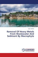 Removal Of Heavy Metals From Wastewater And Sediment By Macrophyte 3659631310 Book Cover