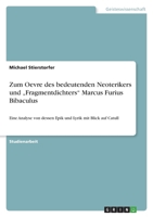 Zum Oevre des bedeutenden Neoterikers und "Fragmentdichters Marcus Furius Bibaculus: Eine Analyse von dessen Epik und Lyrik mit Blick auf Catull 3346711463 Book Cover