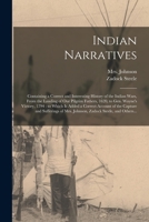 Indian Narratives [microform]: Containing a Correct and Interesting History of the Indian Wars, From the Landing of Our Pilgrim Fathers, 1620, to Gen 1015067298 Book Cover