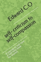 self- criticism to self-compassion: a journey to self-love, self-help book for all women B0C1J35WJM Book Cover