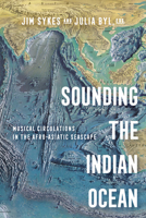 Sounding the Indian Ocean: Musical Circulations in the Afro-Asiatic Seascape 0520393171 Book Cover