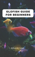 GLOFISH GUIDE FOR BEGINNERS B0DY1VSSR7 Book Cover