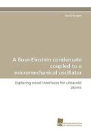 A Bose-Einstein Condensate Coupled to a Micromechanical Oscillator 3838118367 Book Cover