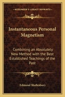 Instantaneous Personal Magnetism: Combining an Absolutely New Method with the Best Established Teachings of the Past 1453754601 Book Cover
