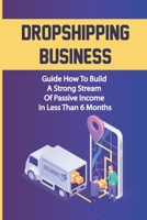 Dropshipping Business: Guide How To Build A Strong Stream Of Passive Income In Less Than 6 Months: Finding Suppliers B09CRNBRBL Book Cover