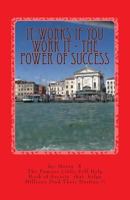 It Works If You Work It - The Power of Success: The Greatest Success Secrets Ever Known 1502547139 Book Cover